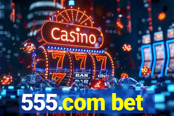 555.com bet